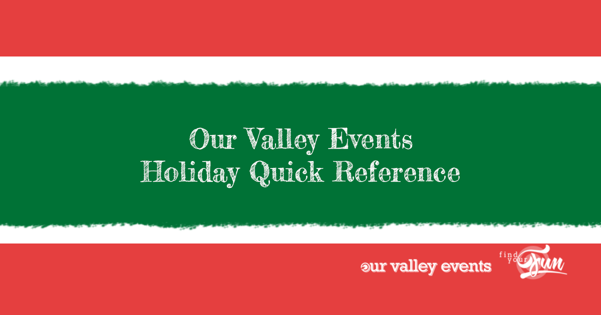 Our Valley Events Holiday Quick Reference