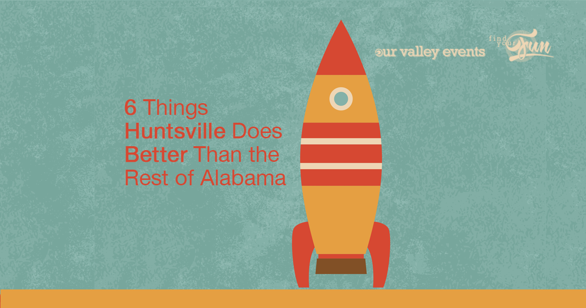 6 Things Huntsville Does Better Than the Rest of Alabama