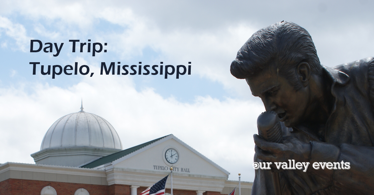 Day Trip Tupelo, Mississippi Our Valley Events
