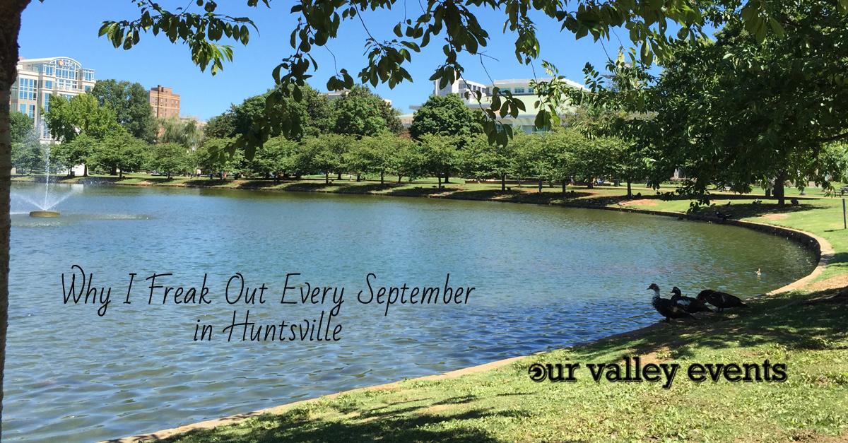 14 Reasons Why I Freak Out Every September in Huntsville