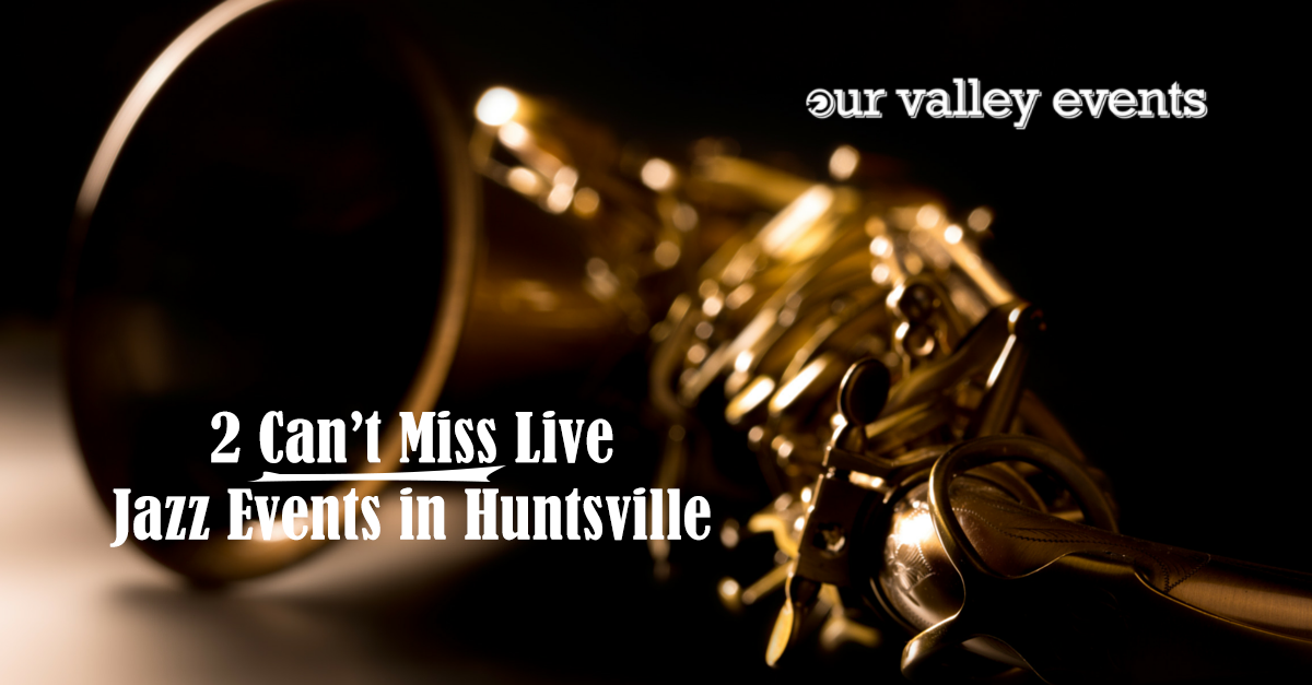 2 Can't Miss Live Jazz Events in Huntsville