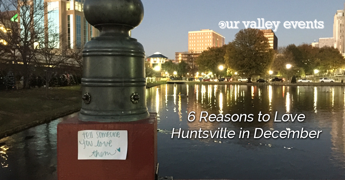 6 Reasons to Love Huntsville in December