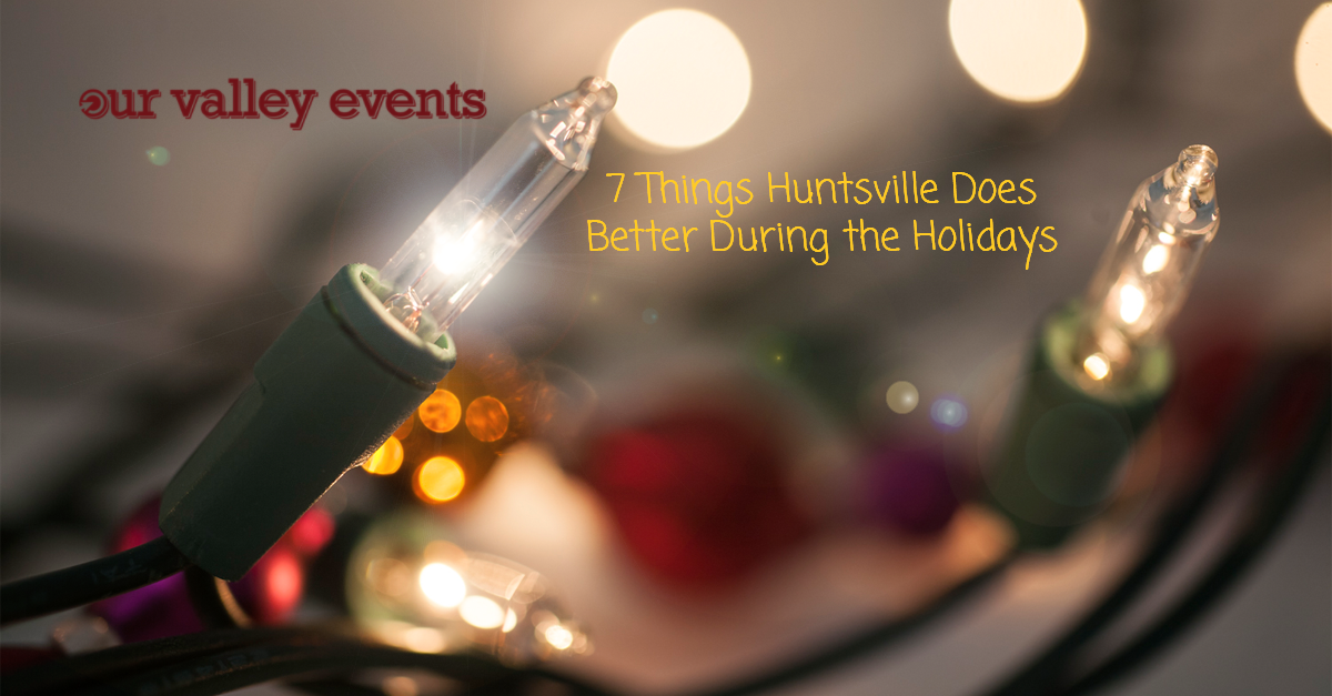 7 Things Huntsville Does Better During the Holidays