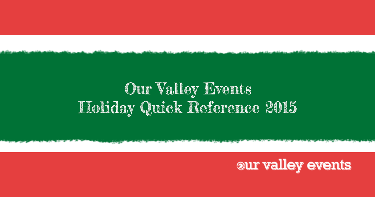 Our Valley Events Holiday Quick Reference Guide 2015