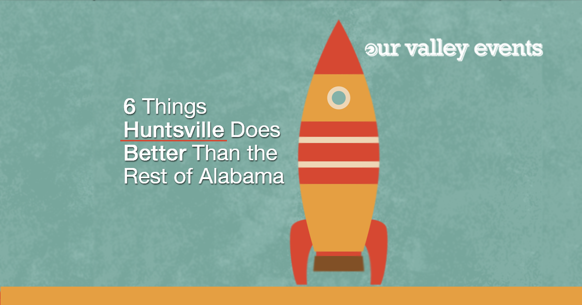 6 Things Huntsville Does Better Than the Rest of Alabama 2016