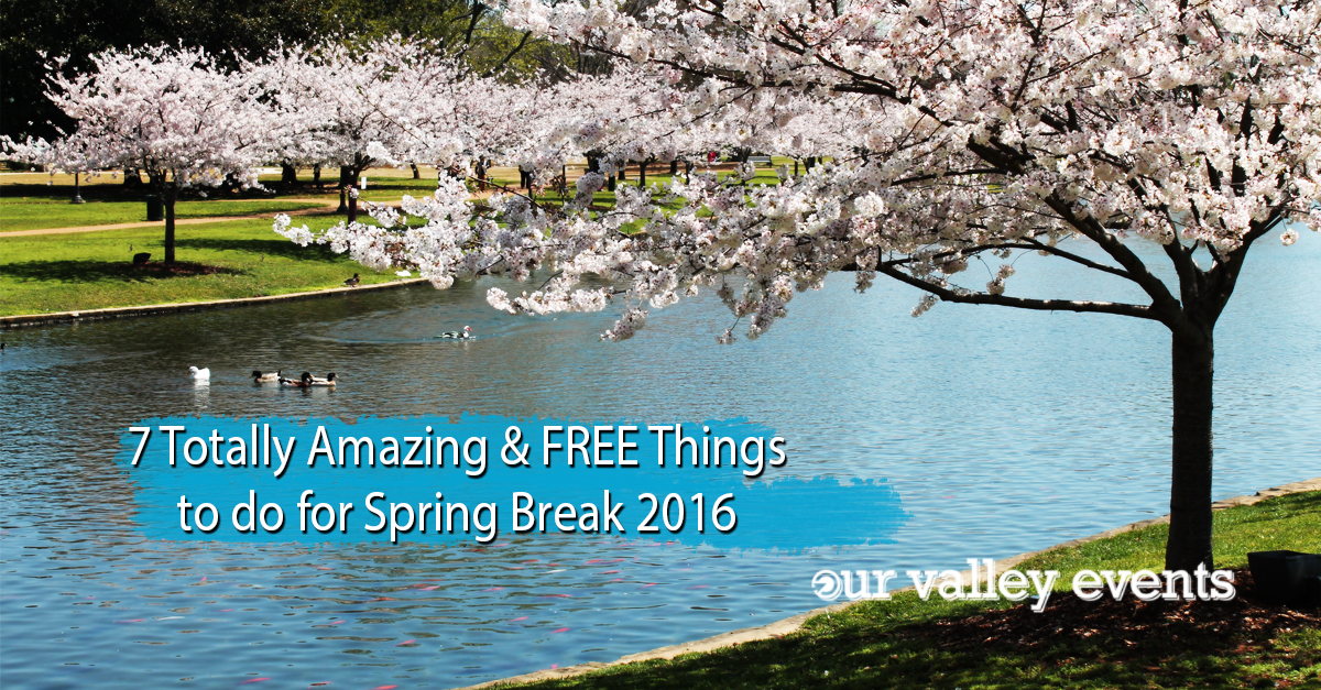 7 Totally Amazing & Free Things to do for Spring Break 2016