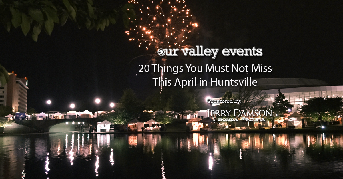 Things You Must Not Miss This April in Huntsville