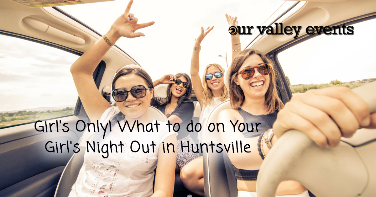What to do on Your Girl's Night Out in Huntsville