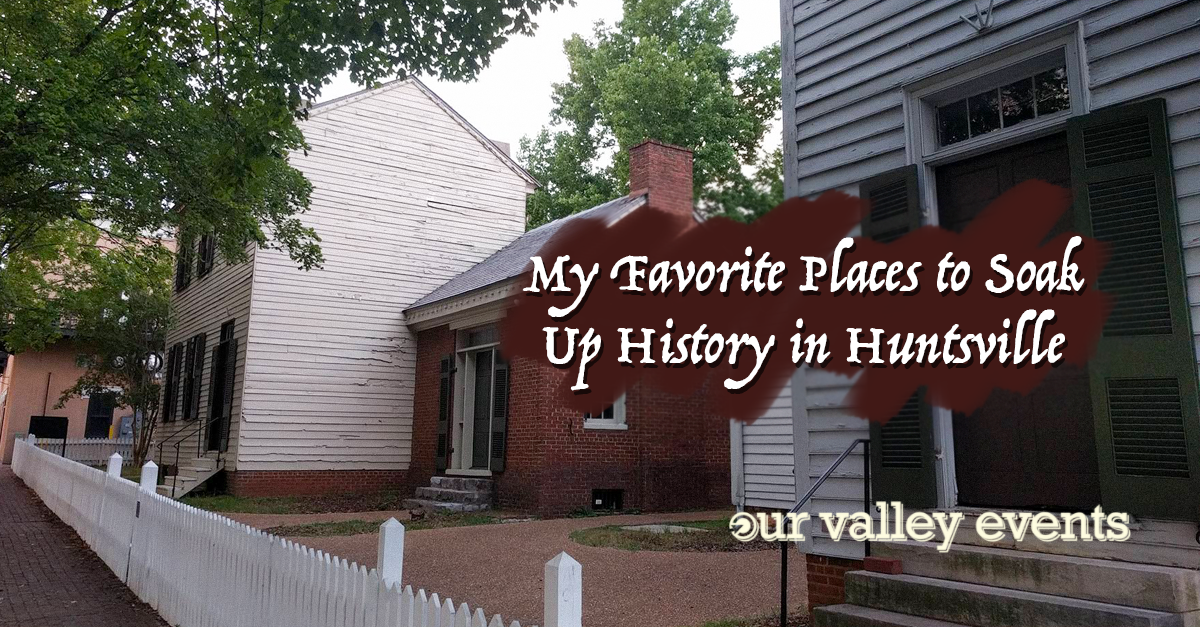 My Favorite Places to Soak Up History in Huntsville