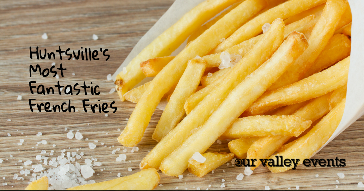 Huntsville's Most Fantastic French Fries