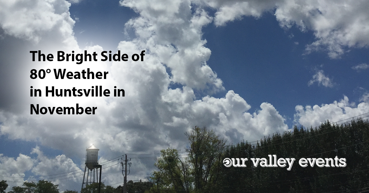 The Bright Side of 80° Weather in Huntsville in November