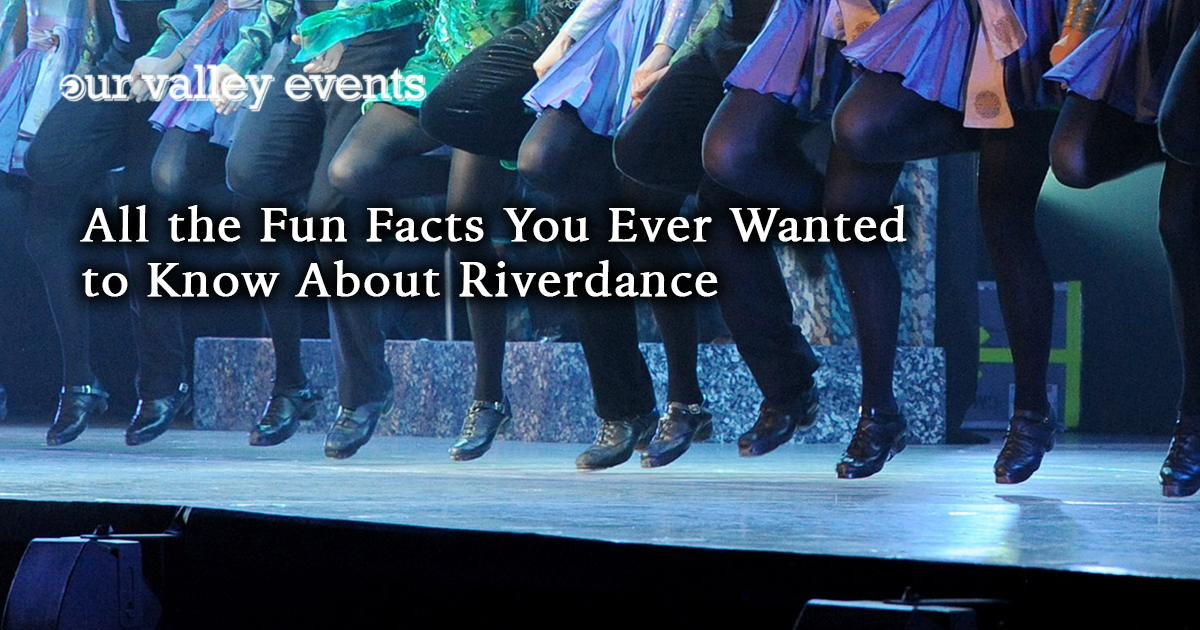 All The Fun Facts You Ever Wanted To Know About Riverdance We Are Huntsville