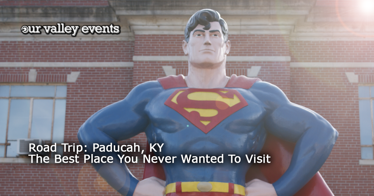 Road Trip: Paducah, KY - The Best Place You Never Wanted To Visit