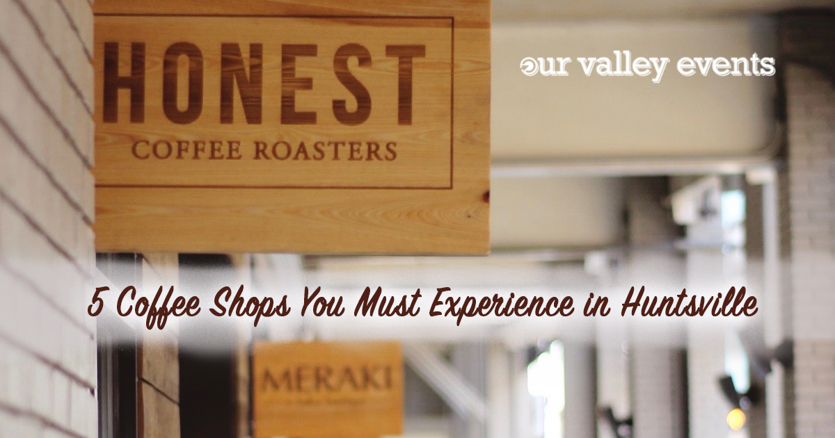 5 Coffee Shops You Must Experience in Huntsville