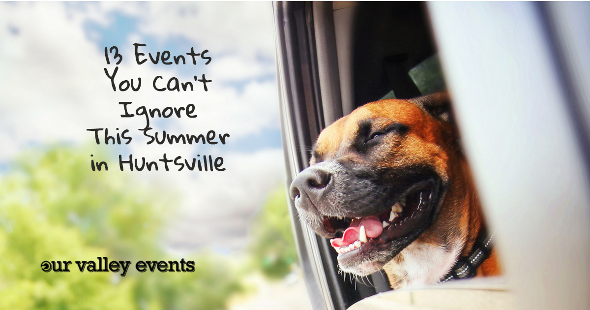 13 Events You Can't Ignore This Summer in Huntsville