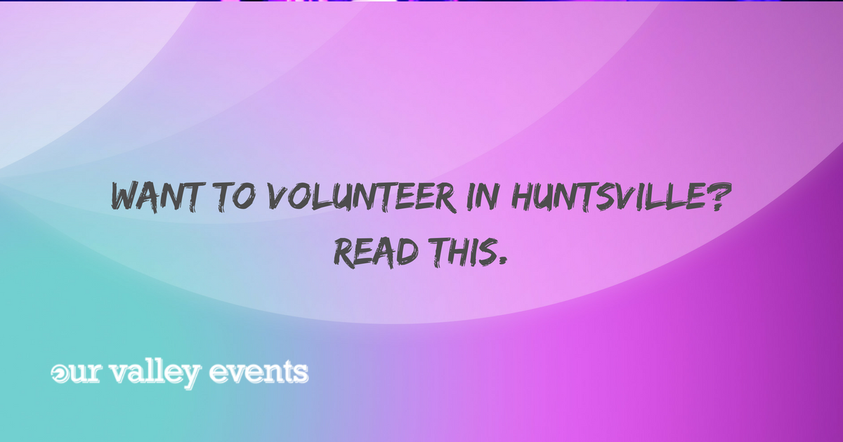 Want to Volunteer in Huntsville? Read This.