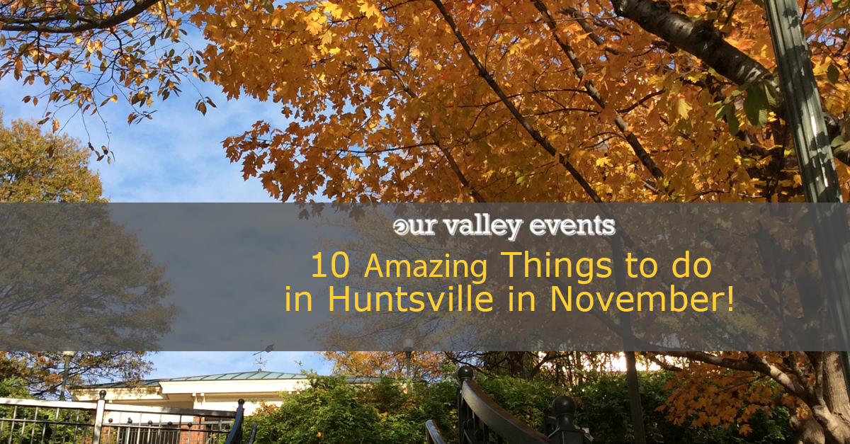 10 Things You Can Not Miss This November in Huntsville