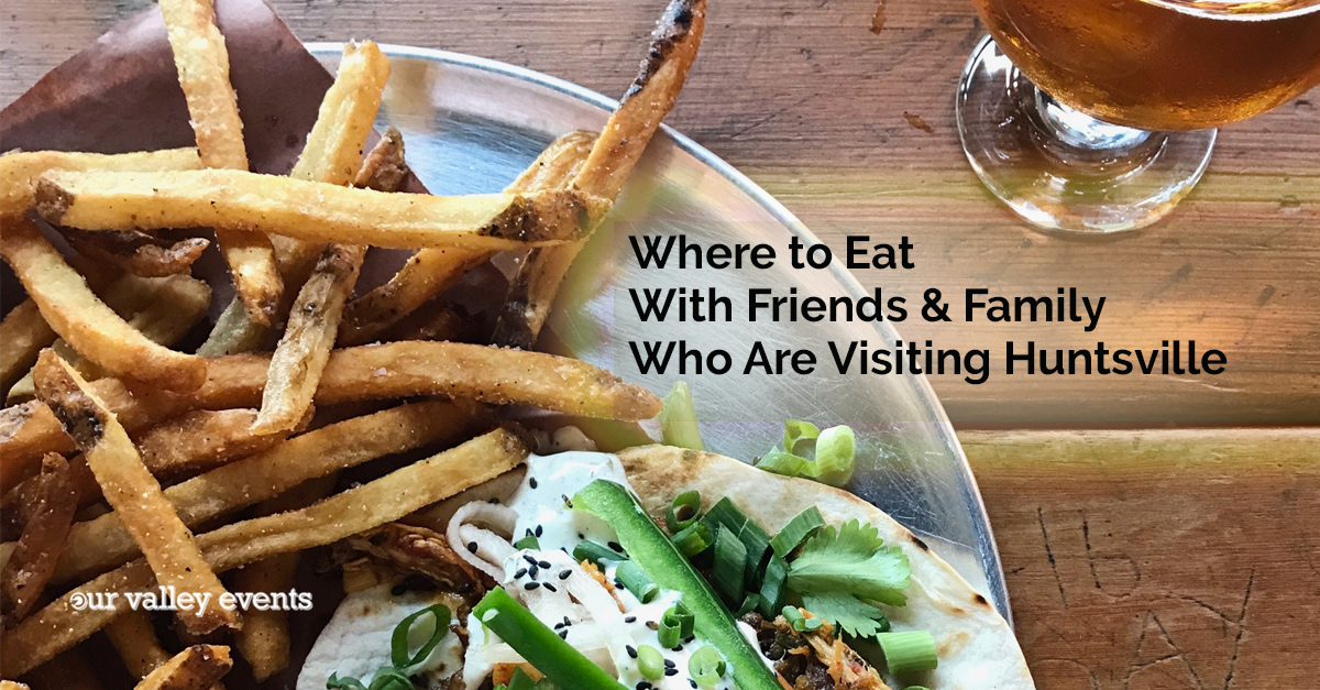 Where to Eat with Friends and Family Who Are Visiting Huntsville