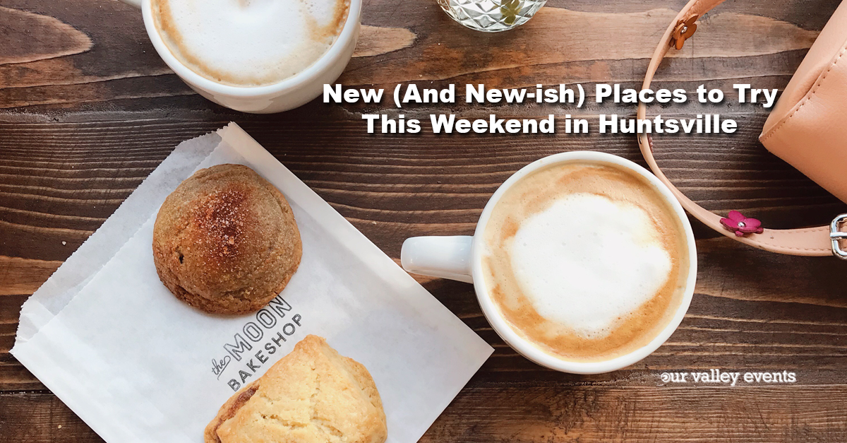New (And New-ish) Places to Try This Weekend in Huntsville