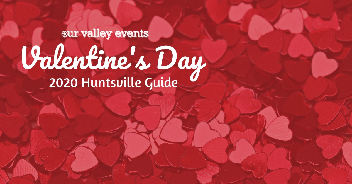 Your Local Guide to Romance Valentine's Day 2020 We Are Huntsville